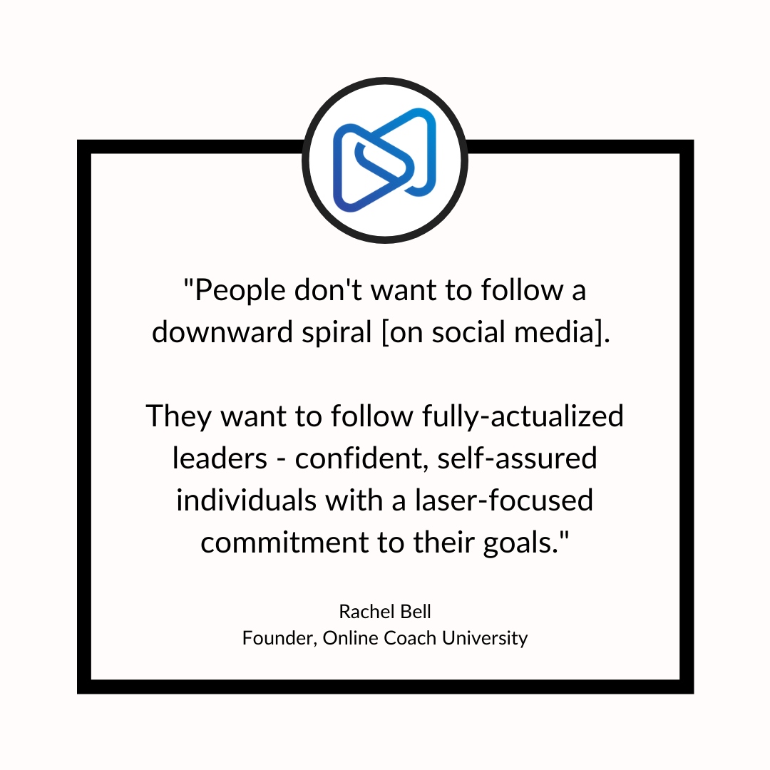 Quote from Rachel Bell against white background: "People don't want to follow a downward spiral [on social media.] They want to follow fully-actualized leaders, self-assured individuals with a laser-focused commitment to their goals."