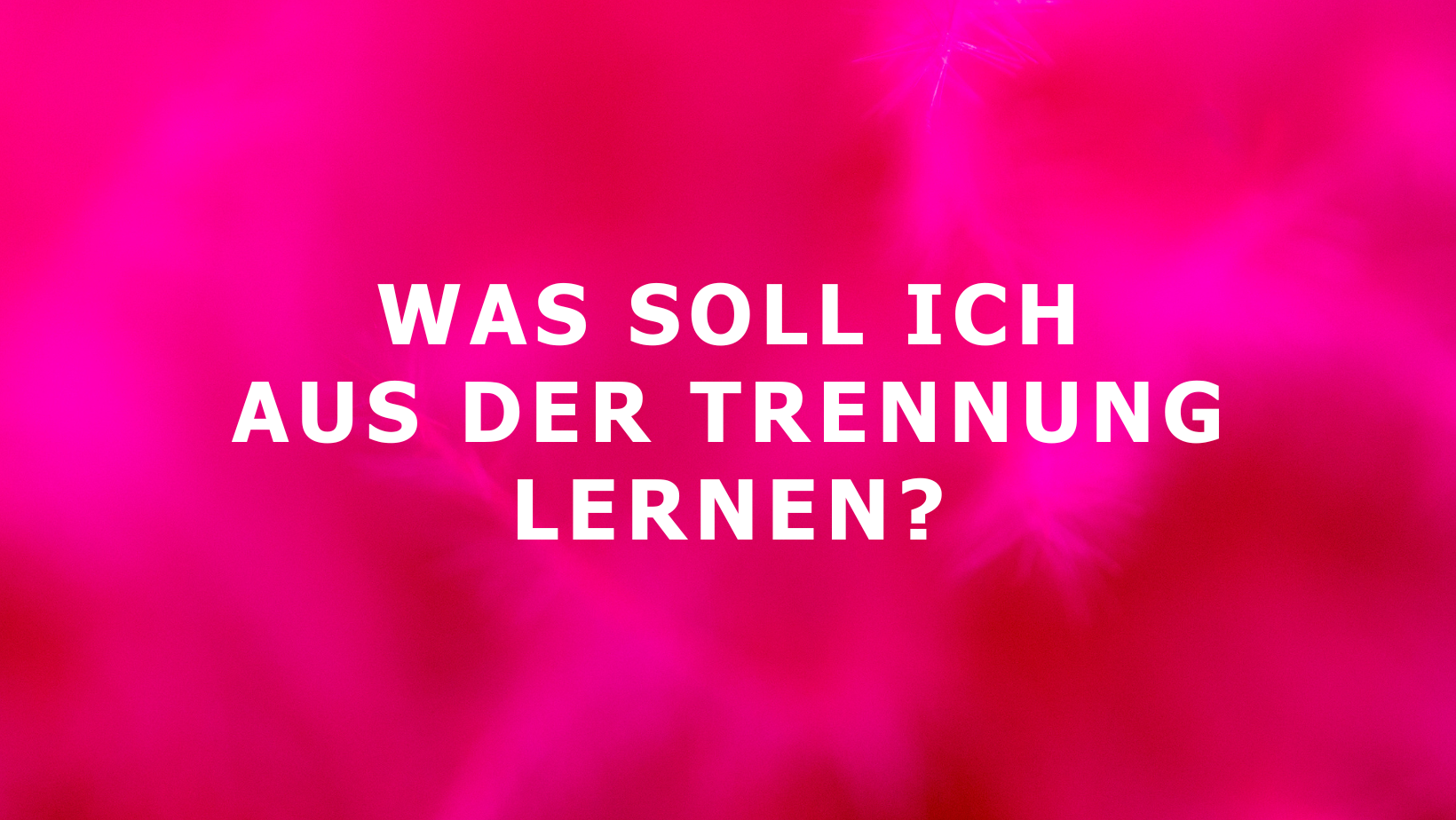 Trennung & Herzschmerz