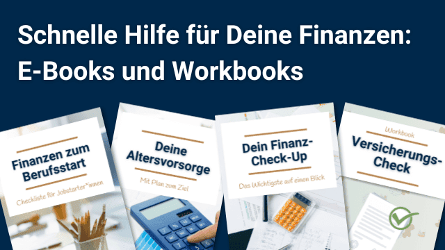Schnelle Hilfe für Deine Finanzen: E-Books und Workbooks. Das Bild zeigt eine Collage verschiedener Ratgeber mit Titeln wie 'Finanzen zum Berufsstart', 'Deine Altersvorsorge', 'Dein Finanz-Check-Up' und ein 'Workbook Versicherungs-Check', die auf das Angebot von hilfreichen Finanzressourcen für umfassende Finanzplanung und -beratung hinweisen.