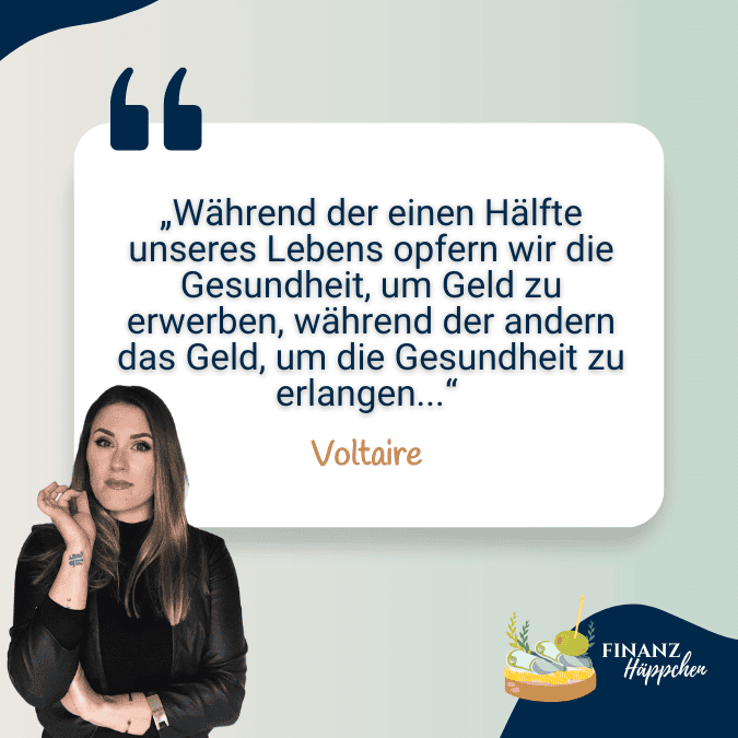 Zitat von Voltaire auf einer stilvollen Grafik: 'Während der einen Hälfte unseres Lebens opfern wir die Gesundheit, um Geld zu erwerben, während der anderen das Geld, um die Gesundheit zu erlangen.' neben dem Bild einer nachdenklichen Frau, die die Bedeutung von Gesundheit und Finanzen reflektiert.