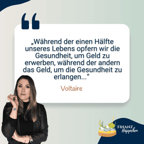 Zitat von Voltaire auf einer stilvollen Grafik: 'Während der einen Hälfte unseres Lebens opfern wir die Gesundheit, um Geld zu erwerben, während der anderen das Geld, um die Gesundheit zu erlangen.' neben dem Bild einer nachdenklichen Frau, die die Bedeutung von Gesundheit und Finanzen reflektiert.